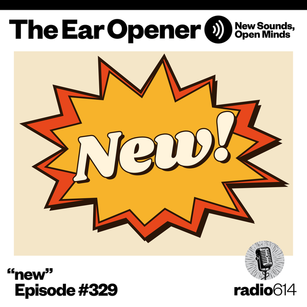 The Ear Opener - #329 "New!" (punk, psych, dream, goth, electronic,latin)